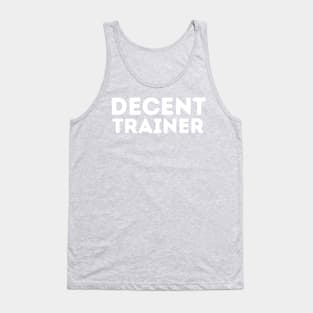 DECENT Trainer | Funny Trainer, Mediocre Occupation Joke Tank Top